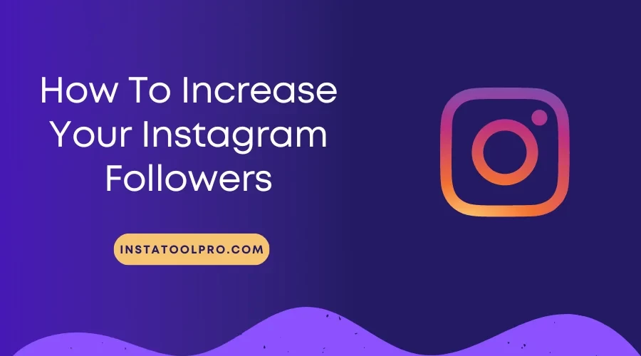  How to Increase Your Instagram Followers