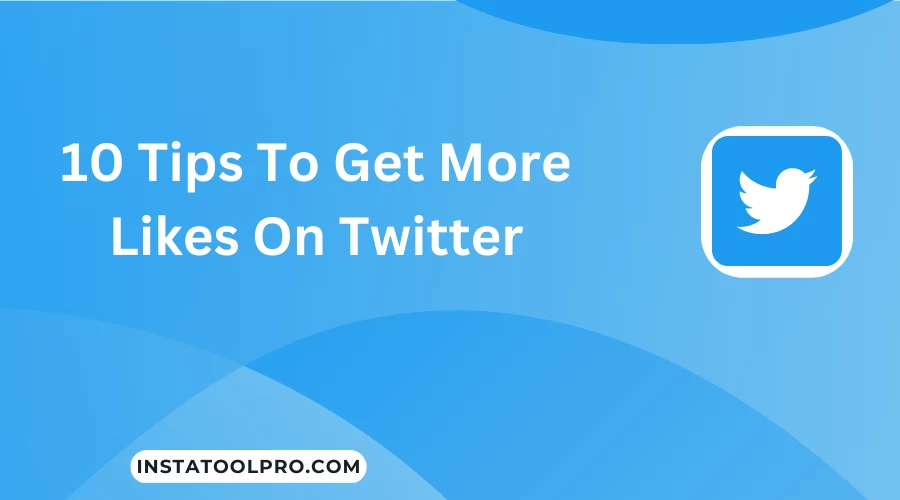  10 Tips To Get More Likes On Twitter