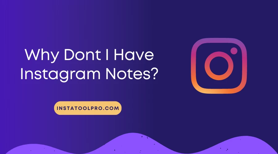  Why Dont I Have Instagram Notes?